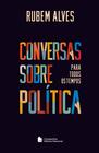 Livro - Conversas sobre política para todos os tempos