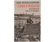 Livro Corpo e Discurso Uma história de Práticas de Linguagem Jean-Jacques Courtine