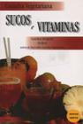 Livro - Cozinha Vegetariana Sucos E Vitaminas