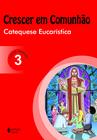 Livro - Crescer em Comunhão Catequese Eucarística vol. 3 catequista