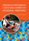 Livro - Crianças-pedagogas e seus educadores na pedagogia profunda