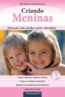 Livro - Criando Meninas - Educação Com Carinho, Amor E Disciplina - 3° Edição