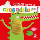 Livro - Cuidado com o crocodilo e seus amigos!