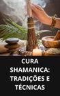 Livro Cura SHAMANICA Tradições e Técnicas