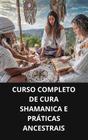 Livro curso completo de cura shamanica e práticas ancestrais