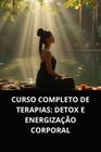 Livro Curso Completo de Terapias Detox e Energização Corporal