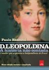 Livro - D Leopoldina: A história não contada – Nova edição revista e ampliada