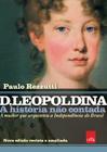 Livro - D Leopoldina: A história não contada – Nova edição revista e ampliada