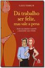 Livro - Da Trabalho S/Feliz,Mas Vale A Pena - GMT