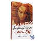 Livro de Auto Ajuda Desconstruindo o Meu Eu Roberta Sara