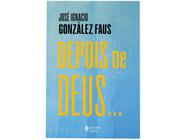 Livro Depois de Deus José Ignacio González Faus