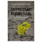 Livro: Depressão Espiritual - Suas Causas E Cura Nova Edição Martyn Lloyd-jones - PES EDITORA