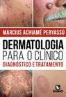 Livro - Dermatologia para o Clínico - Diagnostico e Tratamento - Peryassu - Rúbio