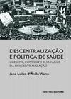 Livro - Descentralização e política de saúde: Origens, contexto e alcance da descentralização