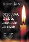 Livro - Desculpa, Deus, ainda não sei rezar