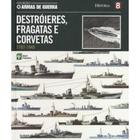 Livro: Destróieres, Fragatas e Corvetas Autor: Armas de Guerra (Novo, Lacrado)