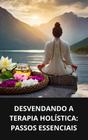 Livro Desvendando a Terapia Holística Passos Essenciais