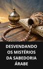 Livro Desvendando os Mistérios da Sabedoria Árabe