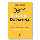 Livro Detox de dopamina : Um guia prático para eliminar distrações e treinar seu cérebro - Thibaut Meurisse