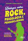 Livro - Diálogos entre Rock, Psicologia e Psicodelismo