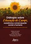 Livro - Diálogos sobre educação do campo, resistência e emancipação social e humana: um chamamento para reflexão no/do cenário educacional