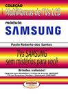 Livro Dicas e Macetes de Consertos TVs LCD Samsung. Vol.02.Coleção Multimarcas