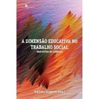 Livro - Dimensao Educativa No Trabalho Social, A - Exercicios De Reflexao - Giaqueto(org.)