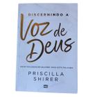 LIVRO DISCERNINDO A VOZ DE DEUS como reconhecer quando Deus está falando Priscilla Shirer Mundo Cristão