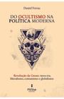 Livro Do Ocultismo na Política Moderna : Revolução da Gnose - Nova Era , liberalismo , comunismo e globalismo - PHVox