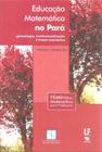 Livro - Educação Matemática no Pará: Genealogia, institucionalização e traços marcantes