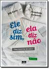 Livro - Ele diz sim, ela diz não: Uma história de amor