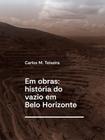 Livro - Em obras: história do vazio em Belo Horizonte