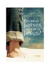 Livro - Em Seus Passos O Que Faria Jesus - Charles Sheldon