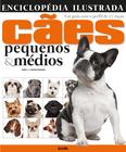 Livro - Enciclopédia ilustrada cães pequenos & médios