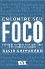 Livro Encontre Seu Foco - O Poder do Propósito para Estruturar o seu Negócio de Sucesso Alcir Guimarães