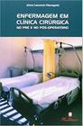 Livro - Enfermagem em Clínica Cirúrgica no Pré e Pós Operatório - Cheregatti - Martinari
