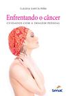 Livro - Enfrentando o câncer - Cuidados com a imagem pessoal