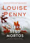 Livro - Enterre seus mortos (Inspetor Gamache – Livro 6)