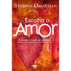 Livro Escolha o amor e mude o curso de sua vida - Stormie Omartian