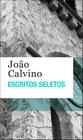 Livro - Escritos seletos - João Calvino