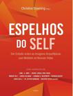 Livro - Espelhos Do Self - Um Estudo Sobre As Amagens Arquetipicas Que Moldam As Nossas Vidas 2ªed