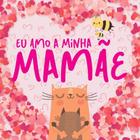 Livro Eu Amo a Minha Mamãe