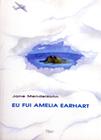 Livro: Eu Fui Amelia Earhart Autor: Jane Mendelsohn (Novo, Lacrado) - Rocco