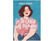 Livro Eu Só Cabia nas Palavras Rafaela Ferreira