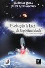 Livro: Evolução à Luz da Espiritualidade Autor: Valdemar Parra e Filipe A. Alonso (Novo, Lacrado)