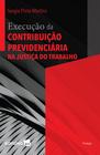 Livro - Execução da Contribuição Previdenciária - 5ª Edição 2019