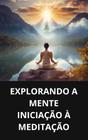 Livro Explorando a Mente Iniciação à Meditação - DUKE EDITORA