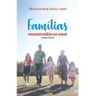 Livro Famílias Reconstruídas No Amor - Monsenhor Jonas Abib - Canção nova