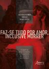 Livro - Faz-se tudo por amor, inclusive morrer