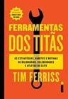 Livro Ferramentas dos Titãs Tim Ferriss